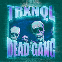 DEAD GANG - TRXNQL