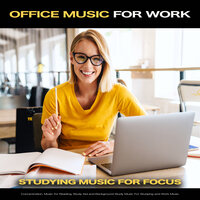 Office Music - Work Music & Music for Working & Music For Studying and Concentration