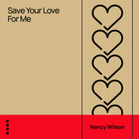 Save Your Love for Me - Nancy Wilson