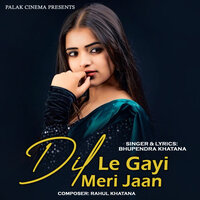 Dil Le Gayi Meri Jaan - Bhupendra Khatana