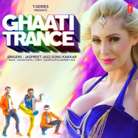 Ghaati Trance - Jaspreet Jasz & Sonu Kakkar