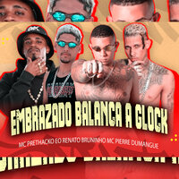 Embrazado Balança a Glock - Bruninho Mc & Eo Renato & Mc Pretchako & Pierre Dumangue