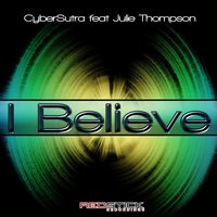 I Believe - Cybersutra & Julie Thompson
