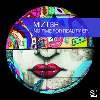 No Time For Reality - Mizt3r