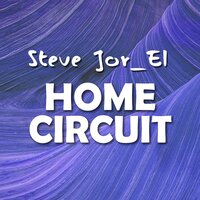 Home Circuit - Steve Jor_El