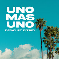 Uno Mas Uno - Decay & Ditroy El Infinito