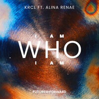 I Am Who I Am - KRCL & Alina Renae
