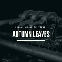 Autumn Leaves - Bud Shank & Clare Fischer