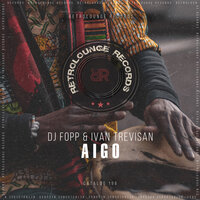 Aigo - DJ Fopp & Ivan Trevisan