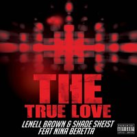 The True Love (Clean) - Lenell Brown & Shade Sheist feat. Nina Beretta & Shade Sheist & Lenell Brown & Nina Beretta