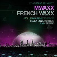 French Waxx - MJ White & M.Waxx