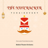 The Nutcracker, Op. 71: Act II Scene 3 No. 14. Pas de Deux - Dance Of The Prince & The Sugar-Plum Fairy - Оркестр Большого театра & Геннадий Рождественский & Пётр Ильич Чайковский