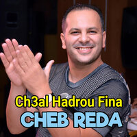 Ch3al Hadrou Fina - Cheb Reda