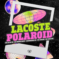 Lacoste Polaroid - Mc Lk Da vn & Leandrinho MC & MC MENOR SAVOY & Love Funk & MC Kaue MK & MC LUGANO