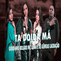 Ta Doida Má - Gordinho Bolado & MC Loma e as Gêmeas Lacração