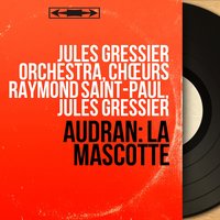 La mascotte, Act II: "J'en suis tout à fait incapable" (Laurent XVII) - Jules Gressier & Jules Gressier Orchestra & Albert Duvaleix & Jules Gressier Orchestra, Jules Gressier, Albert Duvaleix