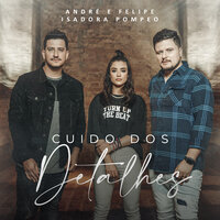 Cuido dos Detalhes - André e Felipe & Isadora Pompeo