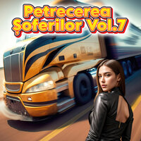 FETE CATE VREI - Petrecerea Soferilor