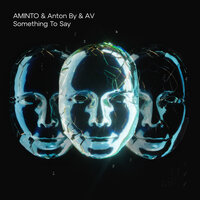 Something to Say - AMINTO & Anton By & AV