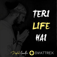 Teri Life Hai - Digital Gandhi & Swattrex