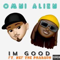 I'm Good - Omni Alien & Nef The Pharaoh