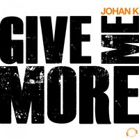 Give Me More - Johan K