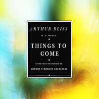 Things To Come "Suite" I. Ballet - London Symphony Orchestra Conducted By Sir Arthur Bliss & London Symphony Orchestra & Sir Arthur Bliss
