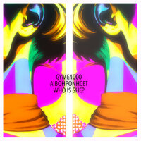 Who is she? - Gyme4000 & Aibohponhcet