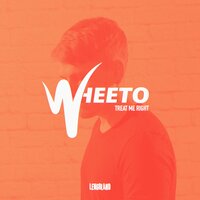 Treat Me Right - Wheeto
