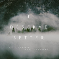 I Deserve Better - Sly X Clusive & Schoolboy
