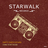 Come To My House - Dirty Disco Stars