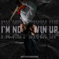 I'm Not Givin Up - May Patcharapong