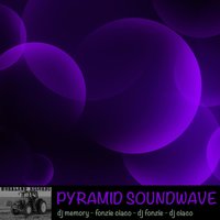 Pyramid Soundwave - DJ Memory & Fonzie Ciaco & DJ Ciaco & Dj Fonzie