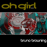 Oh Girl - Bruno Browning