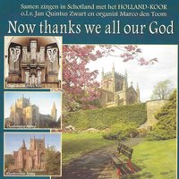 Now Thanks We All Our God - Holland Koor & Jan Quintus Zwart & Marco Den Toom