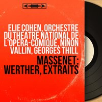 Werther, Act II: "Un autre est son époux!" (Werther) - Orchestre Du Theatre National De L'opera-comique & Georges Thill & Elie Cohen & Orchestre du Théâtre national de l'Opéra-Comique, Elie Cohen, Georges Thill & Жюль Массне