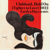 Hold On (Tighter to Love) 2022 - Clubland & Earth n Days