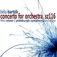 Concerto for Orchestra, SZ116: I. Introduzione: Allegro non troppo, Allegro vivace - Fritz Reiner & Pittsburgh Symphony Orchestra & Бела Барток