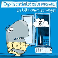 La tête dans les nuages, pt. 1 - Ego le cachalot