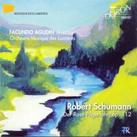 Der Rose Pilgerfahrt, Op. 112: No. 11, Ins Haus des Totengräbers (Tenor, Rosa, Totengräber) - Orchestre Musique des Lumières, Facundo Agudin, Dieter Wagner, Andrea Suter, Lisandro Abadie & Facundo Agudin & Orchestre Musique des Lumières & Lisandro Abadie & Dieter Wagner & Andrea Suter & Роберт Шуман
