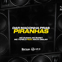 Dar Maconha Pras Piranhas - MC BURET & mc gudan & Tchelo MC & Maax DeeJay