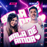 Bala de Amor - MC Don Juan & Melody & DG e Batidão Stronda & Love Funk
