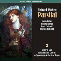 Parsifal: Dio mi fa ritrovarti - Maria Callas & Giuseppe Modesti & Борис Христов & Vittorio Gui & Aldo Bertocci & Mario Frosini & Рихард Вагнер