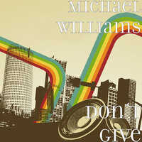 Don´T Give - Michael Williams