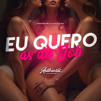 Eu Quero as do Job - DJ SOUZA 011 & Authentic Records & Santos MC