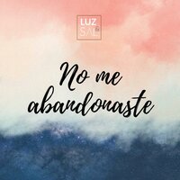 No Me Abandonaste - Iglesia Luz & Sal