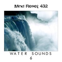 Water sounds 6 - Mind Reset 432