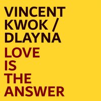 Love is the answer (Sweet dub) - Vincent Kwok & D'Layna