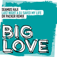 Last Night A DJ Saved My Life - Seamus Haji & Dr Packer