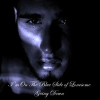 I'm On The Blue Side Of Lonesome Going Down - Jimmy Roberts